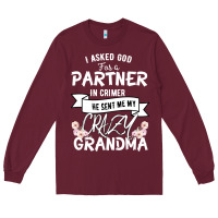 Burgundy I Asked God For a Partner In Crime He Sent Me My Crazy Grandma Long Sleeve Tee - Bettercallsaul