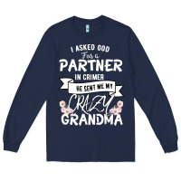 Navy I Asked God For a Partner In Crime He Sent Me My Crazy Grandma Long Sleeve Tee - Bettercallsaul