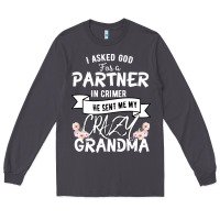 I Asked God For A Partner In Crime He Sent Me My Crazy Grandma Long Sleeve Tee | Teevron