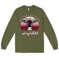 Army Green Not My Pasture Not My Bullshit Long Sleeve Tee - Bettercallsaul
