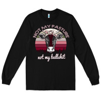 Black Not My Pasture Not My Bullshit Long Sleeve Tee - Bettercallsaul
