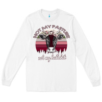 White Not My Pasture Not My Bullshit Long Sleeve Tee - Bettercallsaul