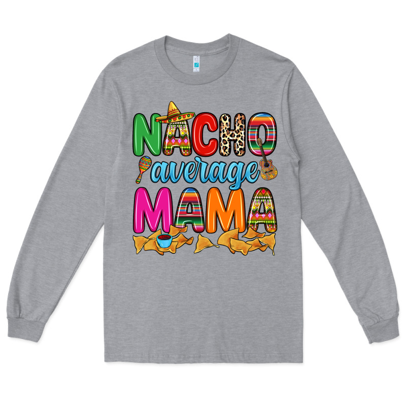 Nacho Average Mama Long Sleeve Tee by RanaPortraitStore | Teevron