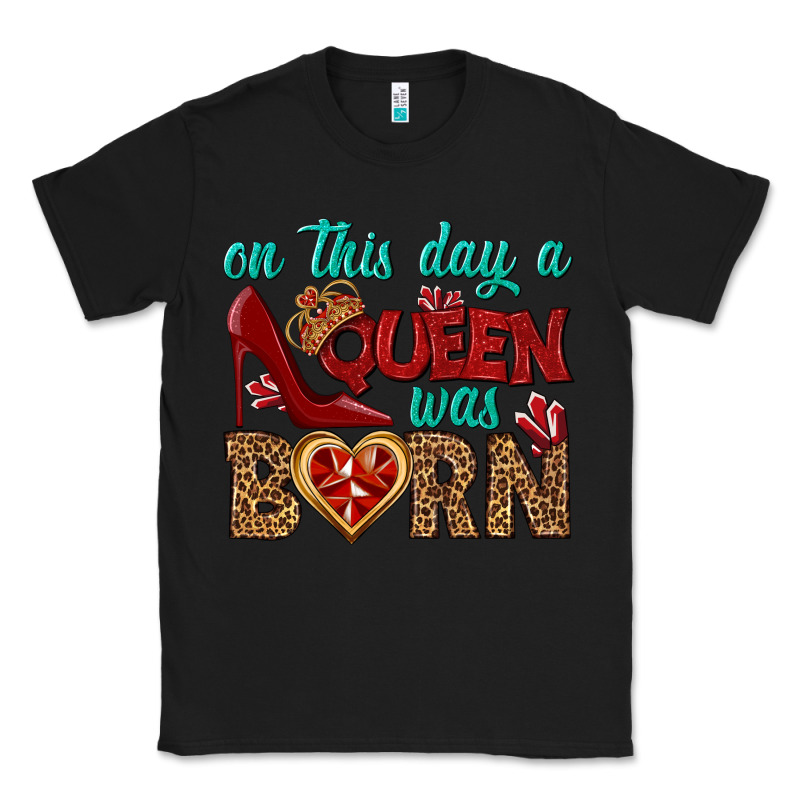 On This Day A Queen Was Born Classic Tee by BundleAndBundleShop | Teevron