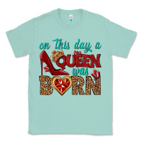 Seafoam on this day a queen was born Classic Tee - BundleAndBundleShop