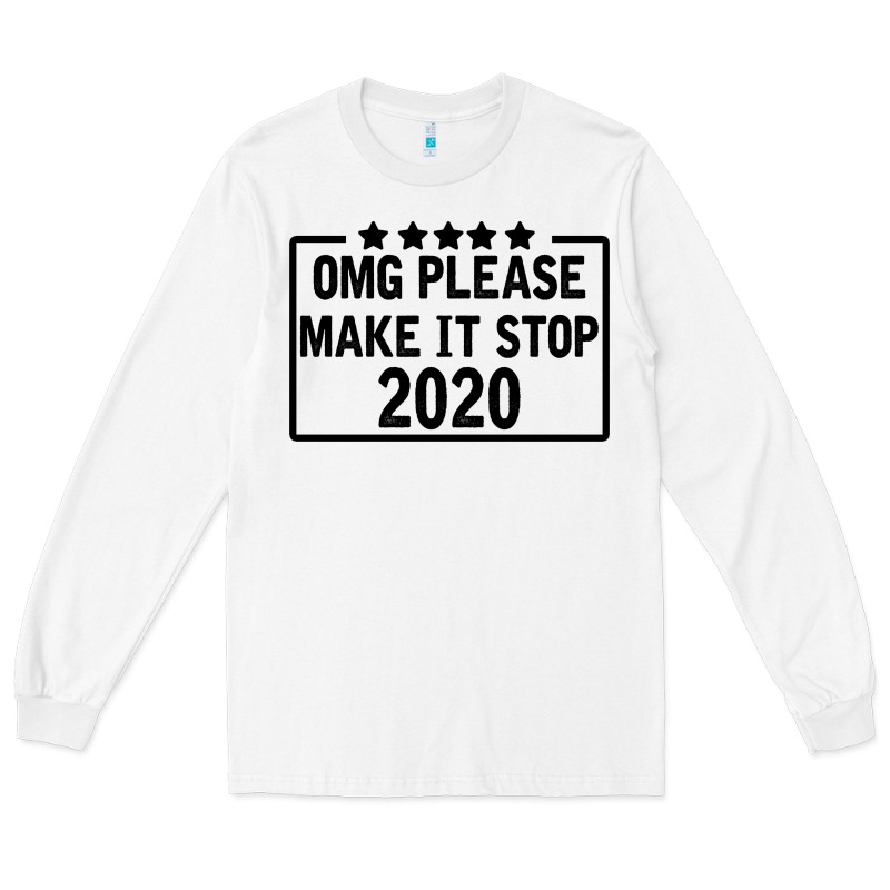 Omg Please Make It Stop 2020 Long Sleeve Tee by Bettercallsaul | Teevron