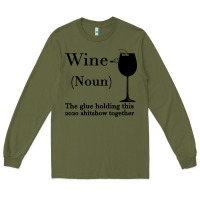 Army Green Wine The glue holding this 2020 shitshow together Long Sleeve Tee - Bettercallsaul