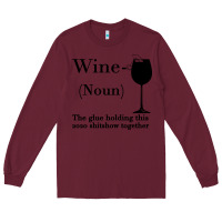 Burgundy Wine The glue holding this 2020 shitshow together Long Sleeve Tee - Bettercallsaul