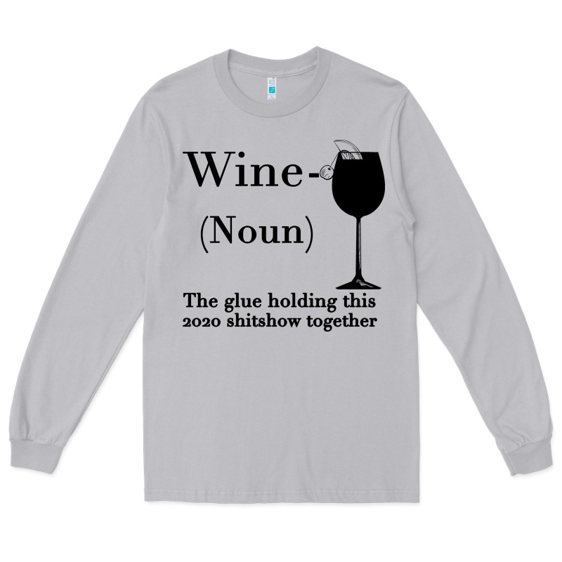 Wine The Glue Holding This 2020 Shitshow Together Long Sleeve Tee by Bettercallsaul | Teevron
