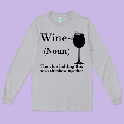 Wine The Glue Holding This 2020 Shitshow Together Long Sleeve Tee Designed By Bettercallsaul