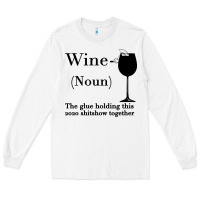 White Wine The glue holding this 2020 shitshow together Long Sleeve Tee - Bettercallsaul