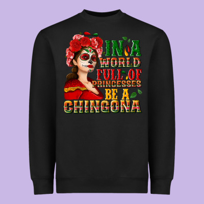 In A World Full Of Princesses Be A Chingona Heavyweight Sweatshirt Designed By Nancycooperartshop