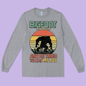 Bigfoot Is Real And He Tried To Eat My Ass Long Sleeve Tee Designed By Bettercallsaul