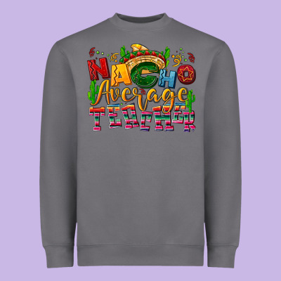 Nacho Average Teacher Heavyweight Sweatshirt Designed By Nancycooperartshop