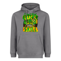 I Don't Need Luck I've Got Skill St. Patricks Day Heavyweight Hoodie | Teevron