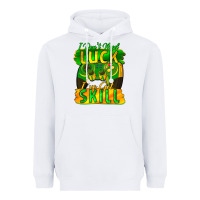 White I don't need luck i've got skill st. patricks day Heavyweight Hoodie - FaDigitalArtStudio