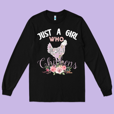 Just A Girl Who Loves Chickens Long Sleeve Tee Designed By Bettercallsaul