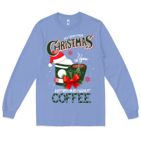 Colony Blue All I Want For Christmas Is You Just Kidding I Want Coffee Long Sleeve Tee - Bettercallsaul