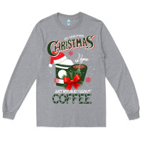 Heather Grey All I Want For Christmas Is You Just Kidding I Want Coffee Long Sleeve Tee - Bettercallsaul
