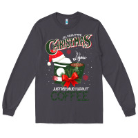Smoke All I Want For Christmas Is You Just Kidding I Want Coffee Long Sleeve Tee - Bettercallsaul