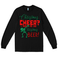 Black Christmas Cheer I Thought You Said Christmas Beer Long Sleeve Tee - Bettercallsaul