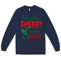 Navy Christmas Cheer I Thought You Said Christmas Beer Long Sleeve Tee - Bettercallsaul