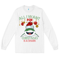 White All I Want For Christmas Is A Shark Long Sleeve Tee - Bettercallsaul