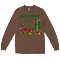 Chestnut Christmas Begins With Christ Long Sleeve Tee - Bettercallsaul
