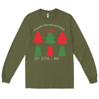 Army Green All Want For Christmas is You Just Kidding I Want Cats Long Sleeve Tee - Bettercallsaul
