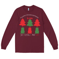 Burgundy All Want For Christmas is You Just Kidding I Want Cats Long Sleeve Tee - Bettercallsaul