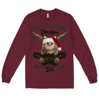 Burgundy All I Want For Christmas Is You Just Kidding I Want Cats Long Sleeve Tee - Bettercallsaul