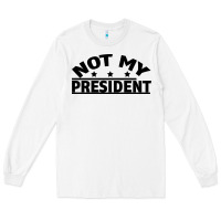 Not My President Long Sleeve Tee | Teevron