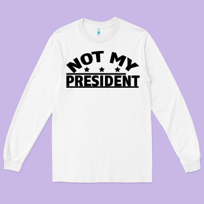 Not My President Long Sleeve Tee Designed By Bettercallsaul