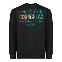 Black Some of Y'alls Cornbread Ain't Done In Middle Heavyweight Sweatshirt - texasbilliewilder