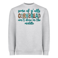 Heather Grey Some of Y'alls Cornbread Ain't Done In Middle Heavyweight Sweatshirt - texasbilliewilder