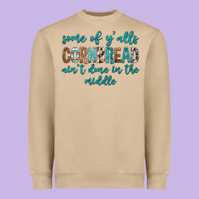 Some Of Y'alls Cornbread Ain't Done In Middle Heavyweight Sweatshirt Designed By Texasbilliewilder
