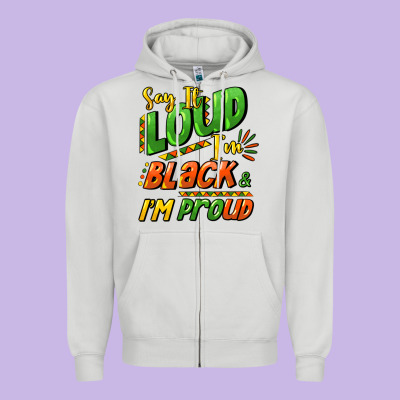 Say It Loud I'm Black And I'm Proud Zipper Hoodie Designed By Howdyjamesfarm