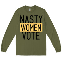 Army Green Nasty Women Vote Long Sleeve Tee - Bettercallsaul