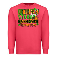 Cardinal Irish today hangover tomorrow  St. Patricks Day Premium Sweatshirt - FaDigitalArtStudio