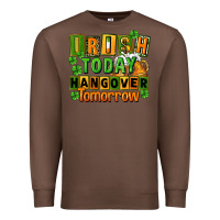Chestnut Irish today hangover tomorrow  St. Patricks Day Premium Sweatshirt - FaDigitalArtStudio