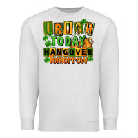 Oatmeal Heather Irish today hangover tomorrow  St. Patricks Day Premium Sweatshirt - FaDigitalArtStudio