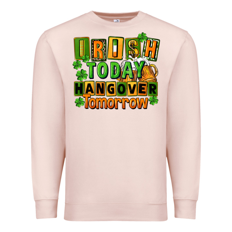 Irish Today Hangover Tomorrow  St. Patricks Day Premium Sweatshirt by FaDigitalArtStudio | Teevron