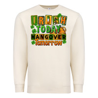 Sandshell Irish today hangover tomorrow  St. Patricks Day Premium Sweatshirt - FaDigitalArtStudio