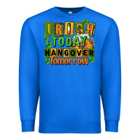 True Royal Irish today hangover tomorrow  St. Patricks Day Premium Sweatshirt - FaDigitalArtStudio