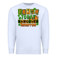 White Irish today hangover tomorrow  St. Patricks Day Premium Sweatshirt - FaDigitalArtStudio