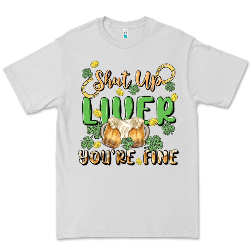 Shut Up Liver You're Fine Premium Tee by MaliasSmallBusiness | Teevron