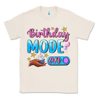 Natural Birthday Mode On Classic Tee - BundleAndBundleShop