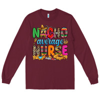 Burgundy nacho average nurse Long Sleeve Tee - RanaPortraitStore