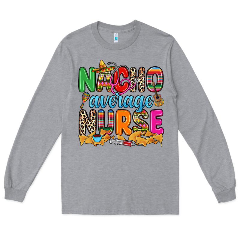 Nacho Average Nurse Long Sleeve Tee by RanaPortraitStore | Teevron