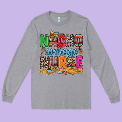 Nacho Average Nurse Long Sleeve Tee Designed By Ranaportraitstore